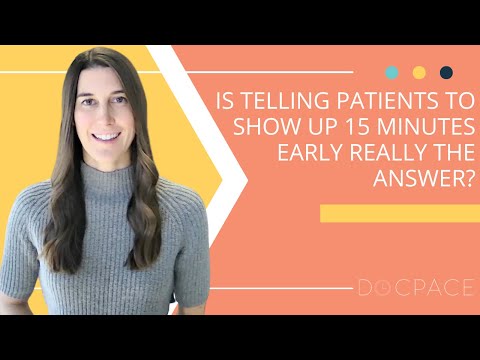 Is telling your patients to show up 15 minutes early to their appointment really the answer?